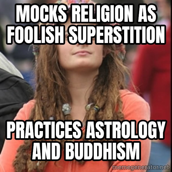College Liberal meme: mocks religion AS FOOLISH superstition / practices astrology and buddhism