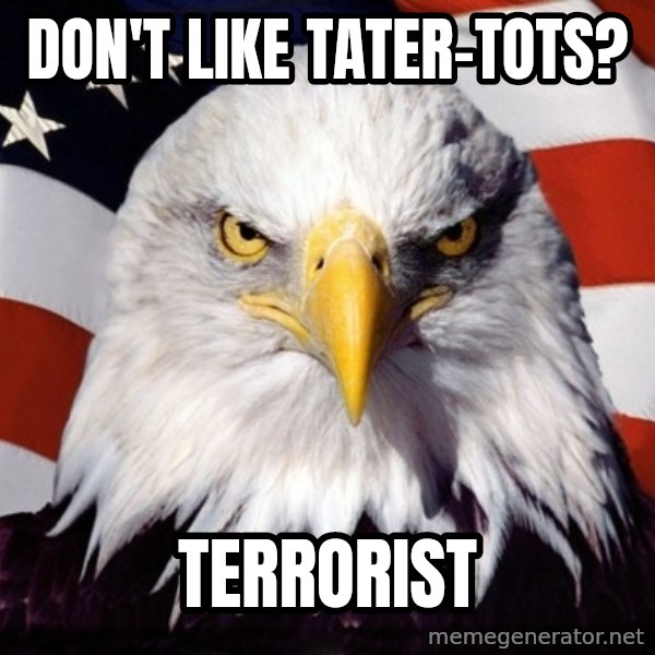 American Pride Eagle meme: Don't like tater-tots? / terrorist