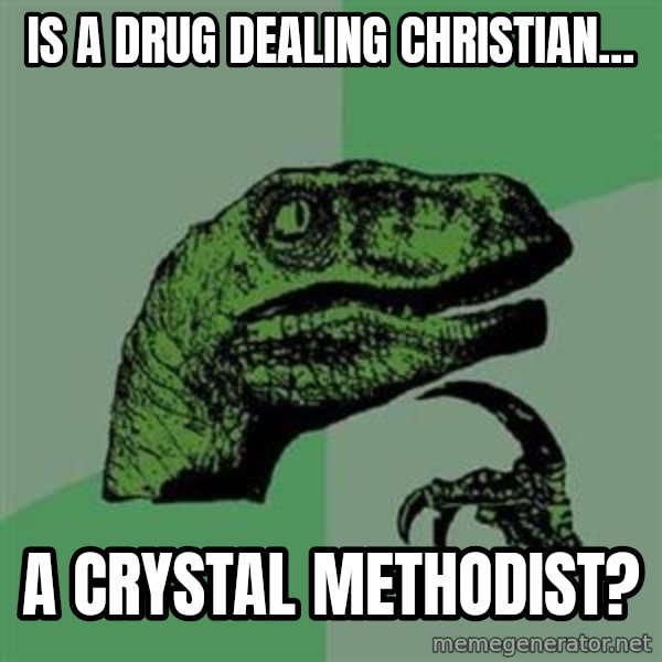 Philosoraptor meme: Is a drug dealing christian... / a crystal methodist?