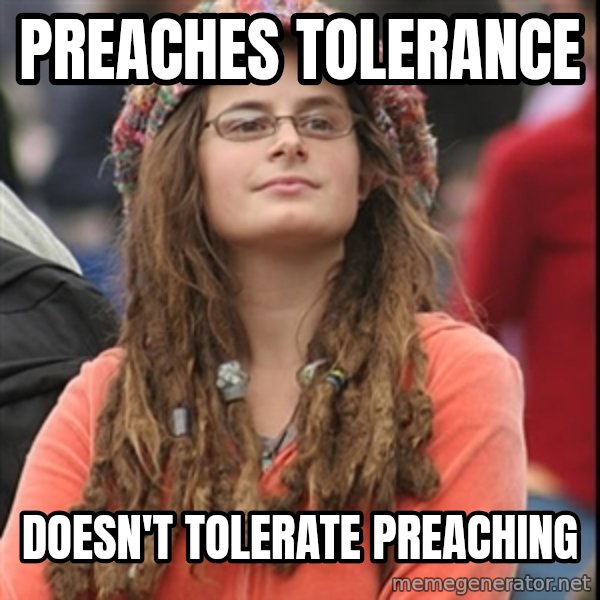 College Liberal meme: preaches tolerance / doesn't tolerate preaching