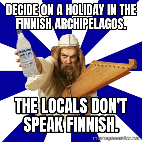 FinnishProblems meme: Decide on a holiday in the Finnish archipelagos. / THE LOCALS DON'T SPEAK FINNISH.