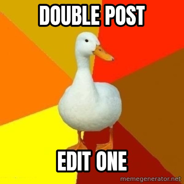 Technologically Impaired Duck meme: double post / edit one