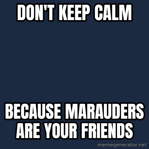 Typical Gryffindors meme: Don't KEEP CALM / BECAUSE MARAUDERS ARE YOUR FRIENDS