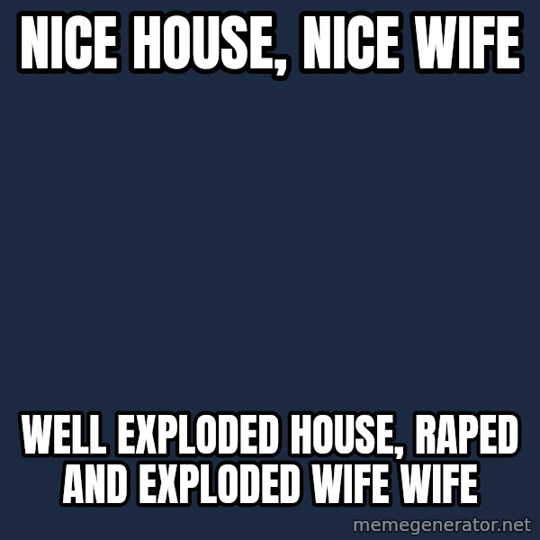Minecraft Creeper meme: nice house, nice wife / well exploded HOUSE, raped and exploded wife WIFE