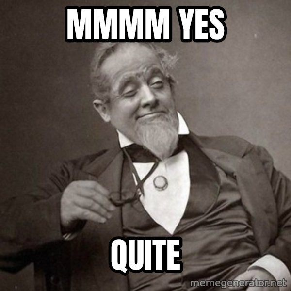 1889 [10] guy meme: mmmm yes / quite