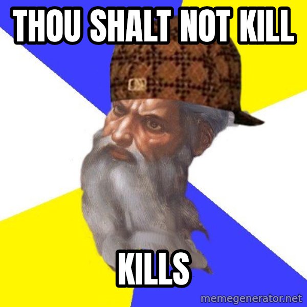 Scumbag God meme: thou shalt not kill / KILLS