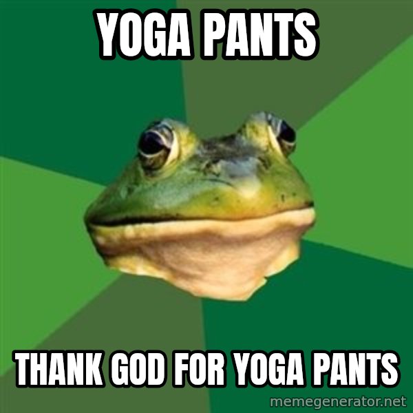 Foul Bachelor Frog meme: yoga pants / thank god for yoga pants