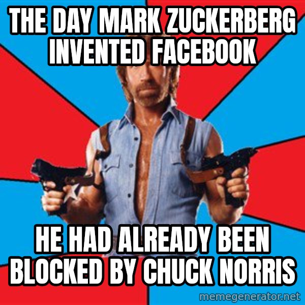 Chuck Norris  meme: the day mark zuckerberg invented facebook / he had already been blocked by chuck norris