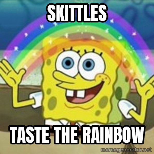 Spongebob meme: Skittles / Taste the rainbow