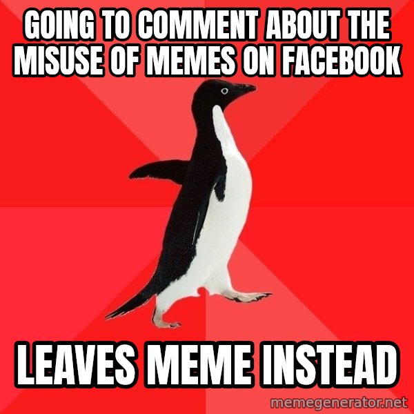 Socially Awesome Penguin meme: Going to comment about the misuse of memes on facebook / leaves meme instead