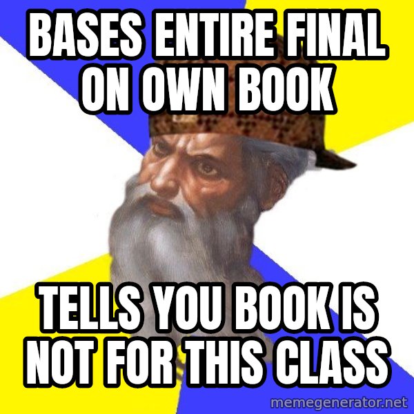 Scumbag God meme: Bases entire final on own book / Tells you book is not for this class