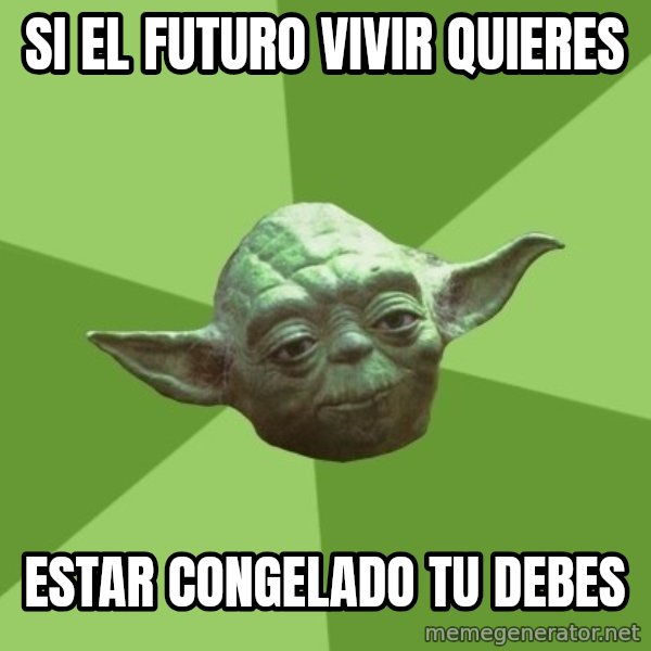 Advice Yoda Gives meme: si el futuro vivir quieres / estar congelado tu debes