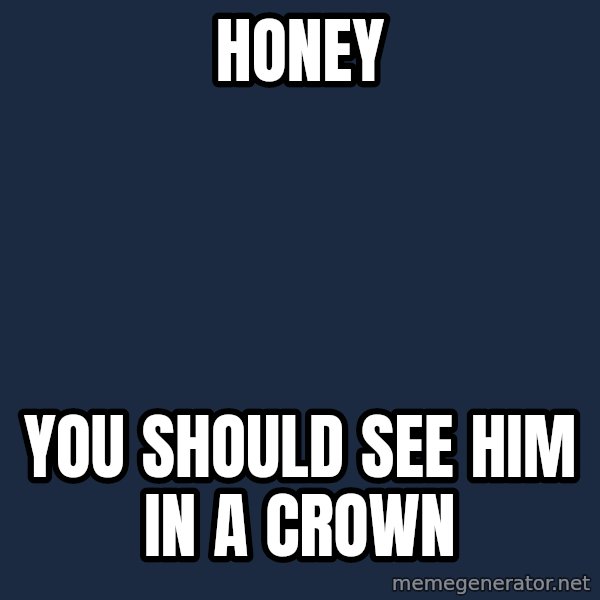 Jim Moriarty Fan meme: honey / you should see him in a crown