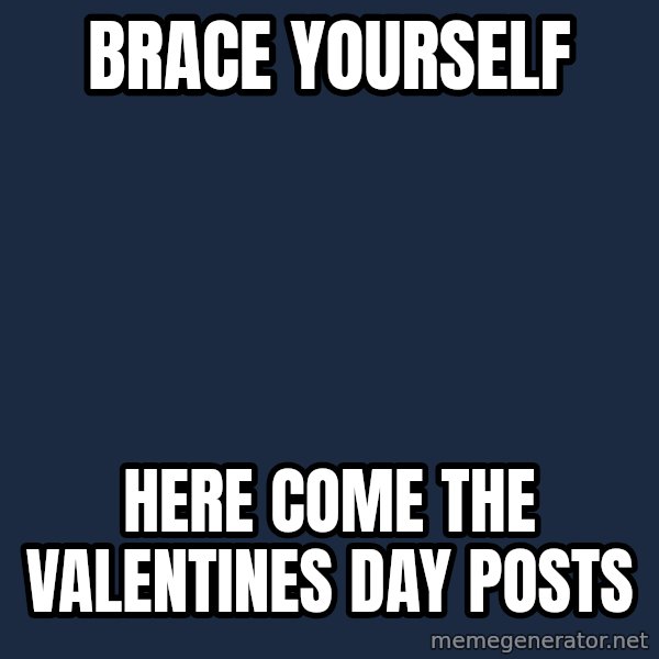 Winter is Coming meme: Brace Yourself / here come the Valentines Day Posts