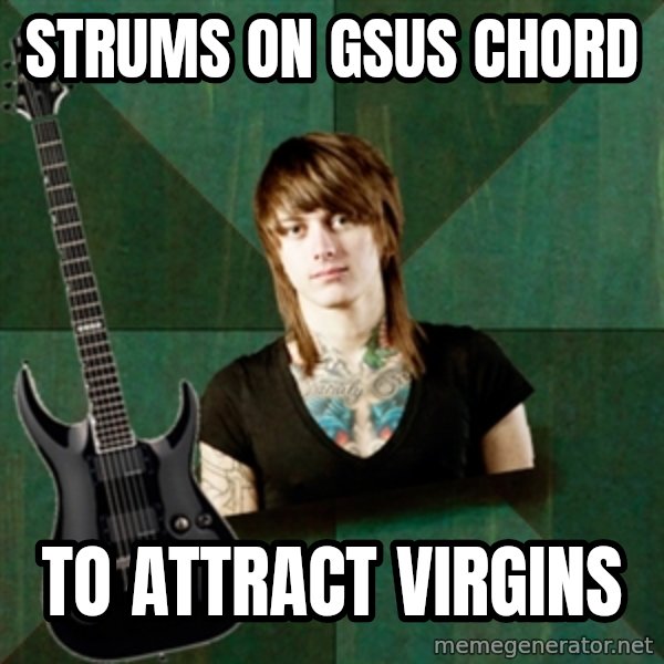 Progressive Guitarist meme: strums on gsus chord / to attract virgins