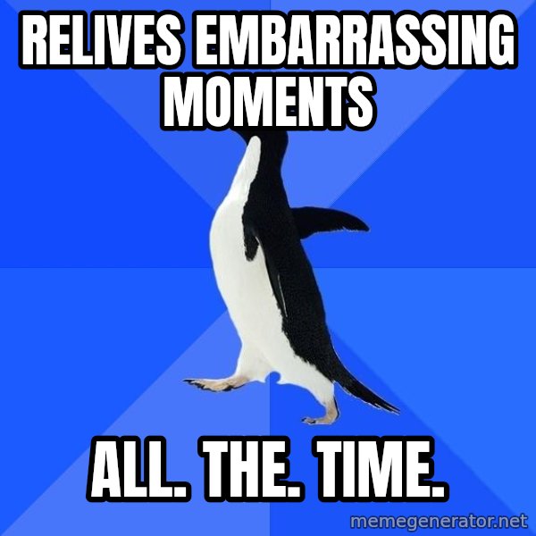 Socially Awkward Penguin meme: relives embarrassing  moments / all. the. time.