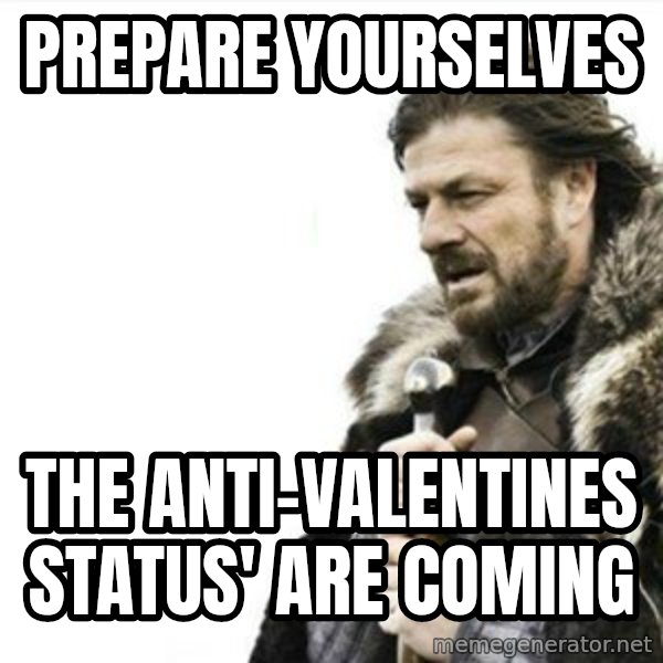 Prepare yourself meme: prepare yourselves / the anti-valentines status' are coming