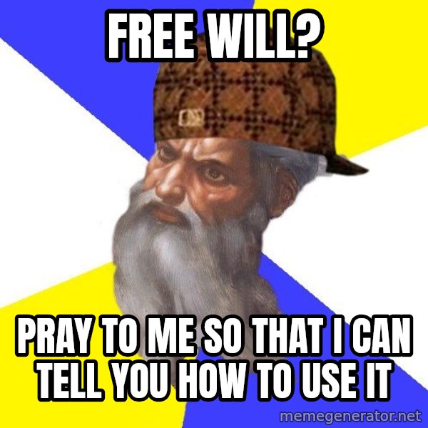 Scumbag God meme: free will? / pray to me so that i can tell you how to use it