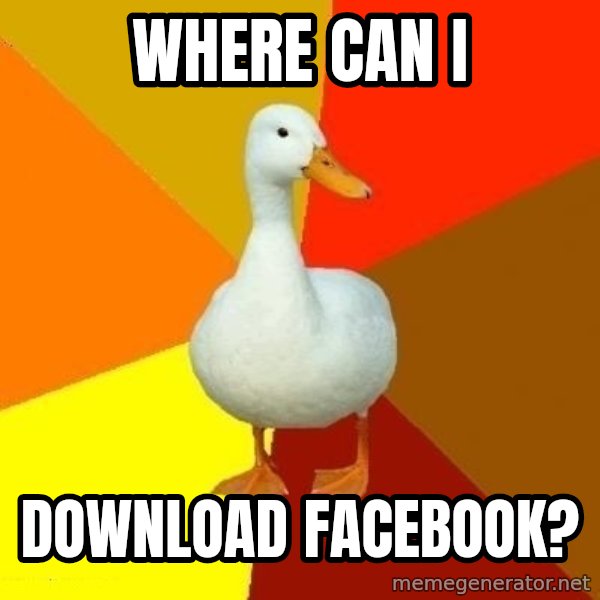 Technologically Impaired Duck meme: where can i / download facebook?