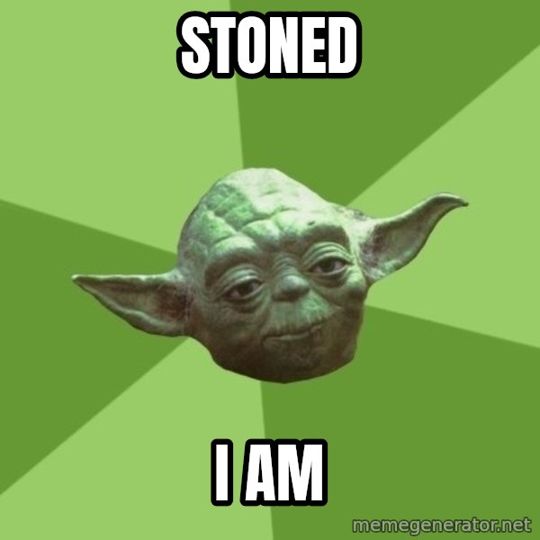 Advice Yoda Gives meme: stoned / I am