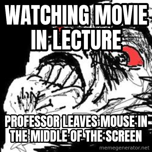 Ffffuuuu meme: watching movie in lecture / professor leaves mouse in the middle of the screen