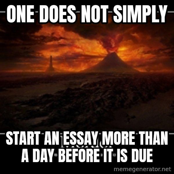 One Does Not Simply meme: one does not simply / start an essay more than a day before it is due
