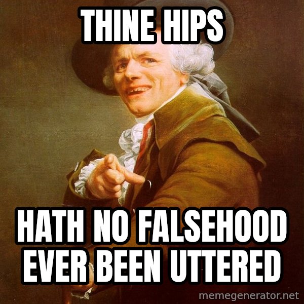 Joseph Ducreux meme: thine hips / hath no falsehood ever been uttered