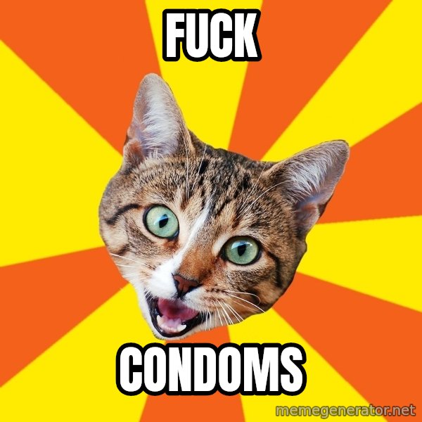 Bad Advice Cat meme: fuck / condoms