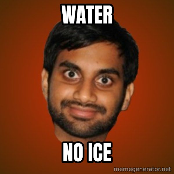 Generic Indian Guy meme: water / no ice