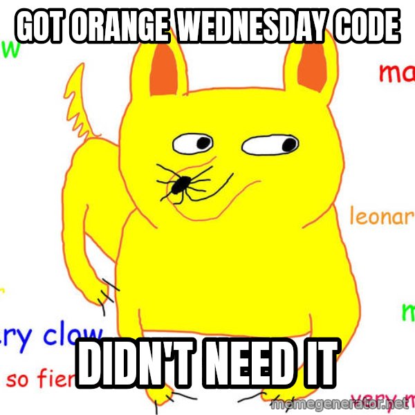 Forever Alone meme: got orange wednesday code / didn't need it