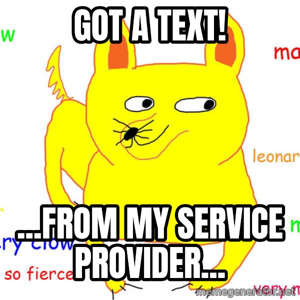Forever Alone meme: GOT A TEXT! / ...from my service provider...