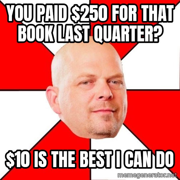 Pawn Stars meme: you paid $250 for that book last quarter? / $10 is the best I can do