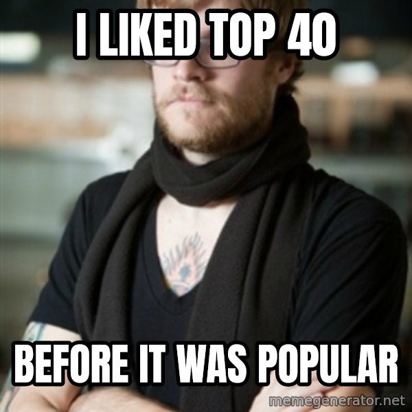 hipster Barista meme: I Liked Top 40 / before it was popular
