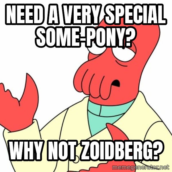 Why not zoidberg? meme: need a very special some-pony? / why not zoidberg?