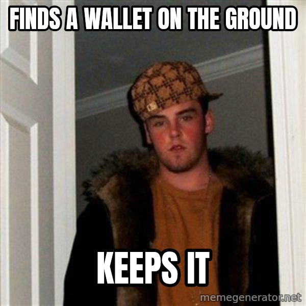 Scumbag Steve meme: Finds a wallet on the ground / Keeps it