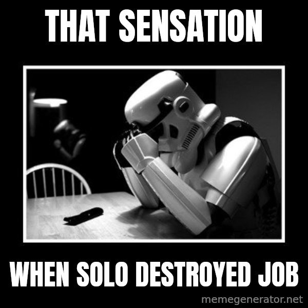 Sad Trooper meme: That sensation / when solo destroyed job