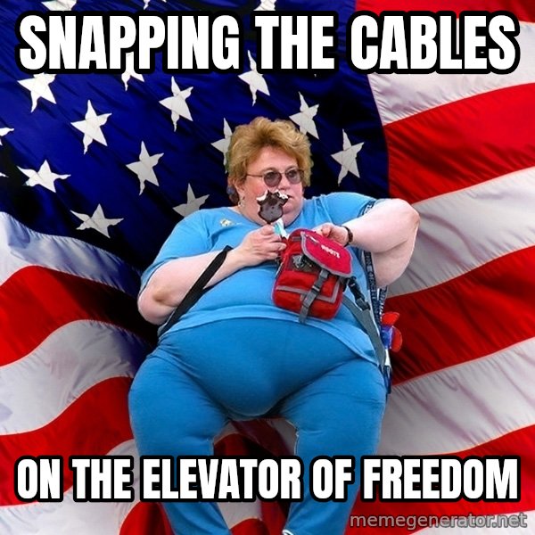 Obese American meme: Snapping the cables / on the elevator of freedom