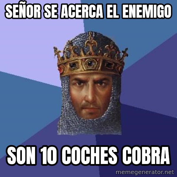 Age Of Empires meme: SeñoR se acerca el enemigo / Son 10 coches cobra