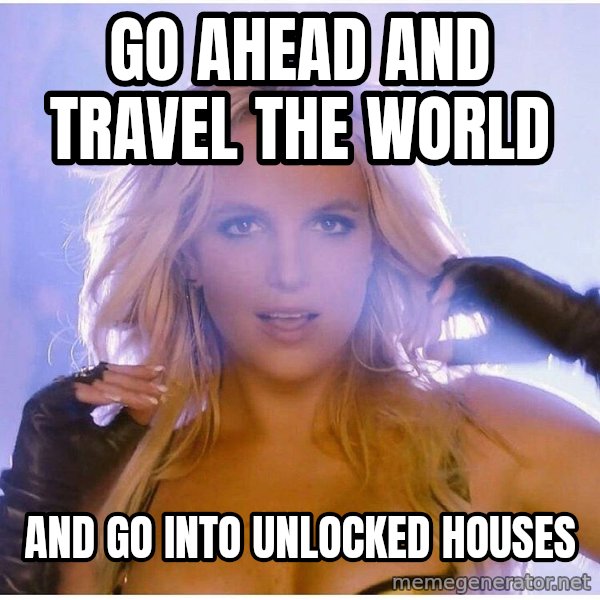 Professor Oak meme: go ahead and travel the world / and go into unlocked houses
