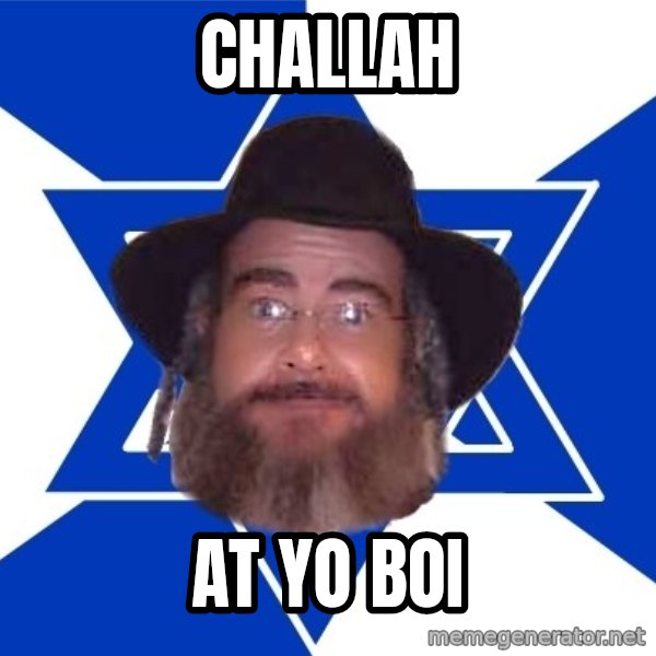 Advice Jew meme: challah / at yo boi