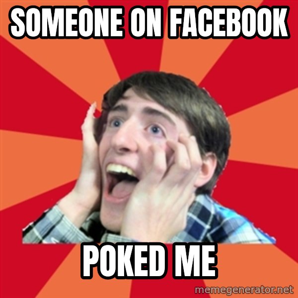 Super Excited meme: someone on facebook / poked me