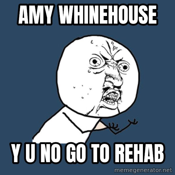 Y U No meme: amy whinehouse / y u no go to rehab