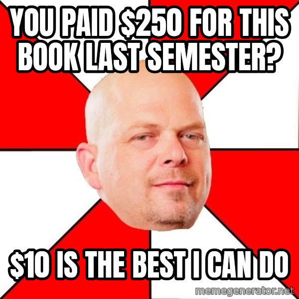 Pawn Stars meme: You paid $250 for this book last semester? / $10 is the best I can do