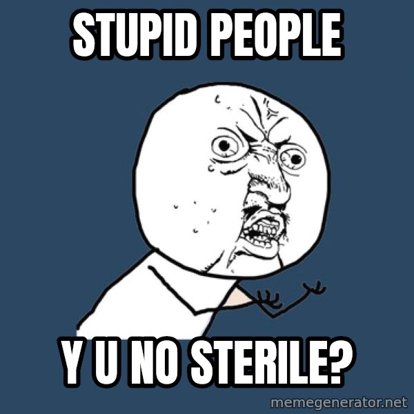 Y U No meme: stupid people / y u no sterile?