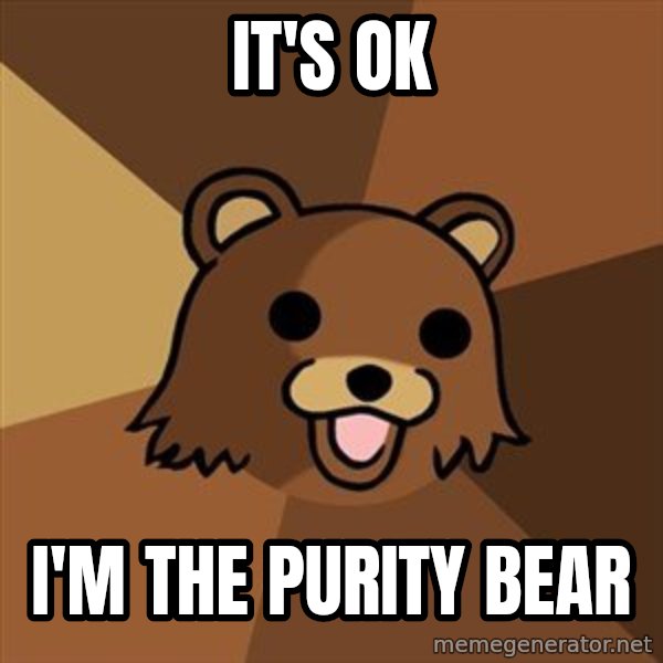 Pedobear meme: It's OK / I'm the purity bear
