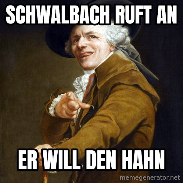 Joseph Ducreaux meme: Schwalbach ruft an / er will den hahn