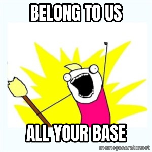 All the things meme: belong to us / all your base