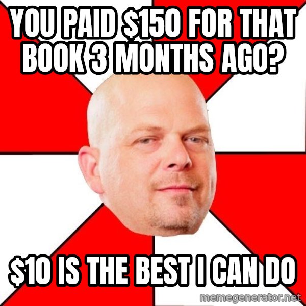 Pawn Stars meme: you paid $150 for that book 3 months ago? / $10 is the best i can do
