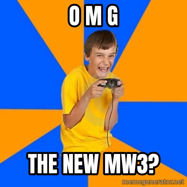 Annoying Gamer Kid meme: O M G / The new MW3?