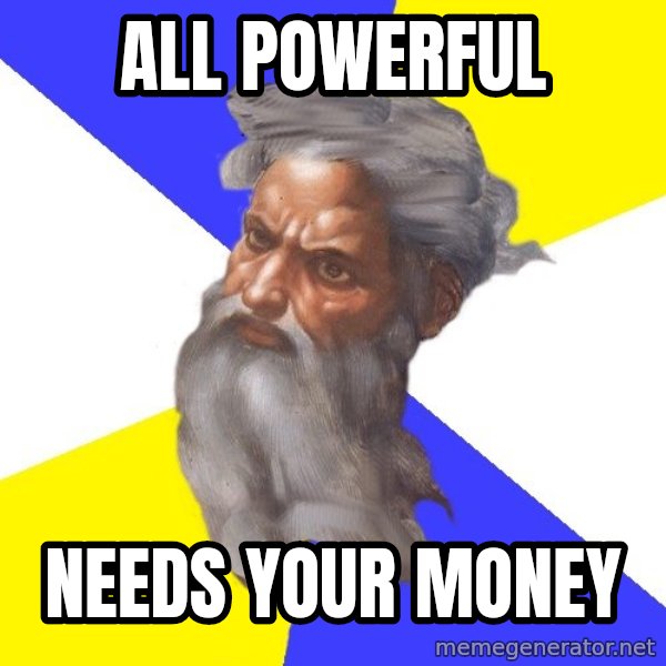God meme: All powerful / needs your money